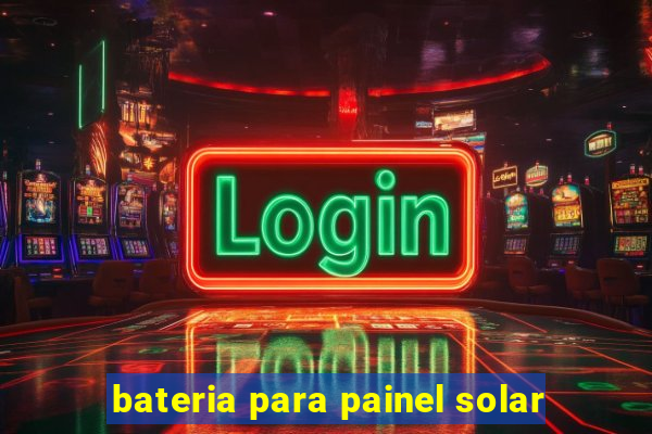 bateria para painel solar